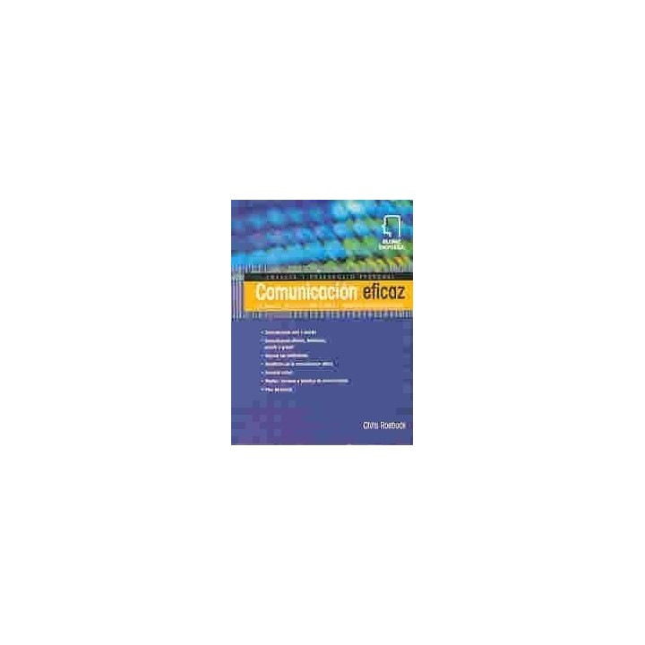 Comunicacion Eficaz. Un manual práctico para pensar y trabajar con inteligencia.